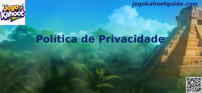 Política de Privacidade Jogo Kahoot